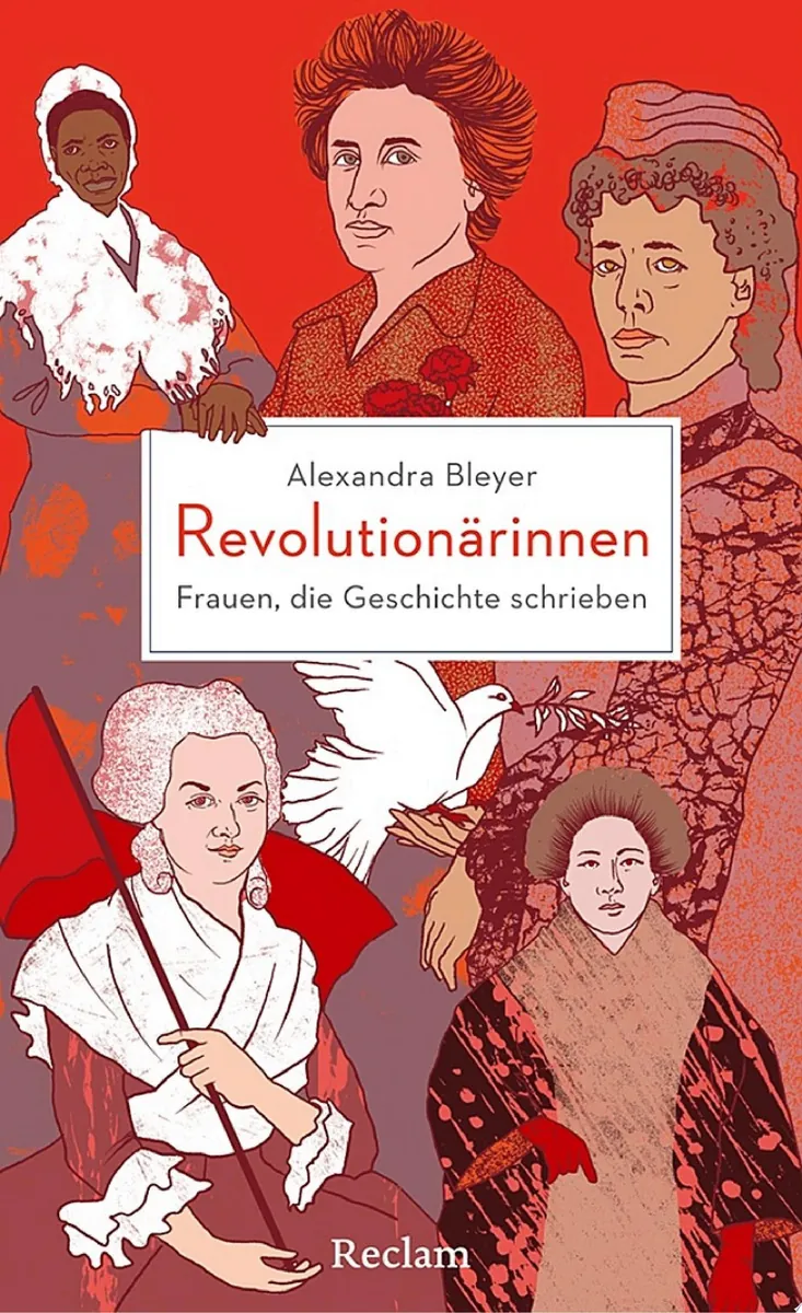 Revolutionärinnen. Frauen, die Geschichte schrieben Visionärinnen, Freiheitskämpferinnen und Feministinnen aus der ganzen Welt