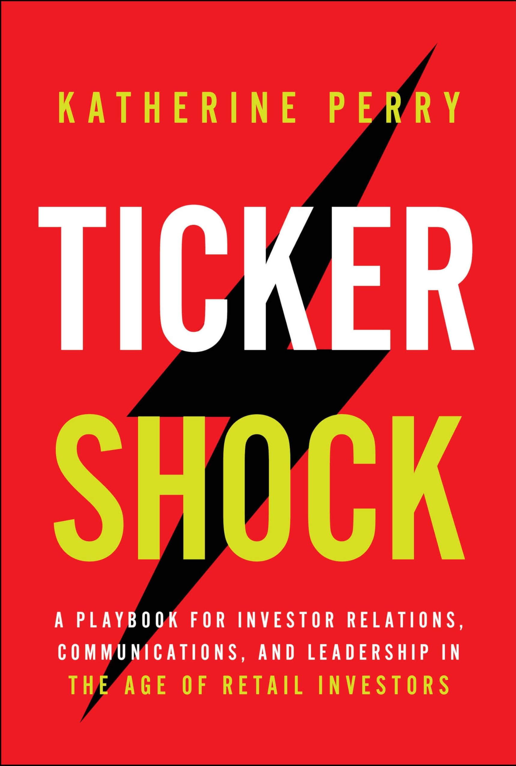 Ticker Shock: A Playbook for Investor Relations, Communications, and Leadership in the Age of Retail Investors